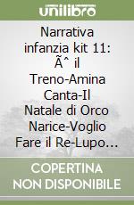 Narrativa infanzia kit 11: Ãˆ il Treno-Amina Canta-Il Natale di Orco Narice-Voglio Fare il Re-Lupo Astolfo-Facciamo Finta di Essere-La Bambina dei Quadri-Tutto Ã¨ Perduto-Il Corvo sul Filo del Bucato-Il Gatto con i Pattini a rotelle libro