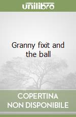 Granny fixit and the ball