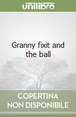 Granny fixit and the ball libro