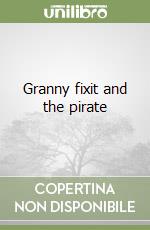 Granny fixit and the pirate libro