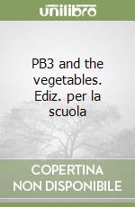 PB3 and the vegetables. Ediz. per la scuola libro