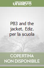 PB3 and the jacket. Ediz. per la scuola libro