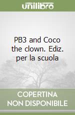 PB3 and Coco the clown. Ediz. per la scuola libro