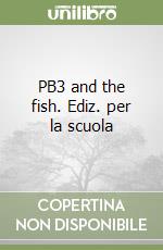 PB3 and the fish. Ediz. per la scuola libro