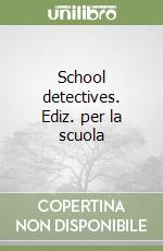 School detectives. Ediz. per la scuola libro