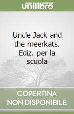 Uncle Jack and the meerkats. Ediz. per la scuola libro