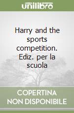 Harry and the sports competition. Ediz. per la scuola libro