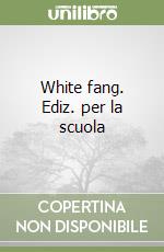 White fang. Ediz. per la scuola libro