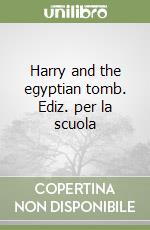 Harry and the egyptian tomb. Ediz. per la scuola libro