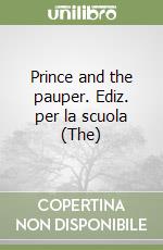 Prince and the pauper. Ediz. per la scuola (The) libro