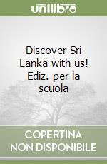 Discover Sri Lanka with us! Ediz. per la scuola