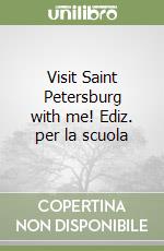 Visit Saint Petersburg with me! Ediz. per la scuola libro