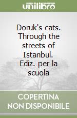 Doruk's cats. Through the streets of Istanbul. Ediz. per la scuola libro