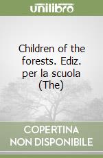 Children of the forests. Ediz. per la scuola (The) libro