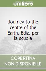 Journey to the centre of the Earth. Ediz. per la scuola libro