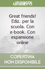 Great friends! Ediz. per la scuola. Con e-book. Con espansione online libro