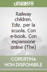 Railway children. Ediz. per la scuola. Con e-book. Con espansione online (The) libro