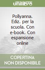 Pollyanna. Ediz. per la scuola. Con e-book. Con espansione online libro