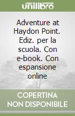 Adventure at Haydon Point. Ediz. per la scuola. Con e-book. Con espansione online