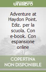 Adventure at Haydon Point. Ediz. per la scuola. Con e-book. Con espansione online libro