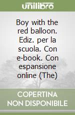 Boy with the red balloon. Ediz. per la scuola. Con e-book. Con espansione online (The) libro