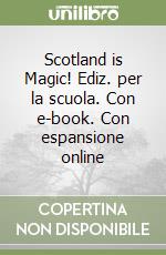 Scotland is Magic! Ediz. per la scuola. Con e-book. Con espansione online