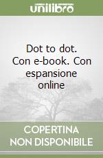 Dot to dot. Con e-book. Con espansione online libro