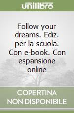 Follow your dreams. Ediz. per la scuola. Con e-book. Con espansione online libro