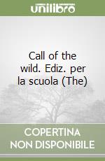 Call of the wild. Ediz. per la scuola (The) libro