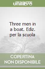 Three men in a boat. Ediz. per la scuola libro