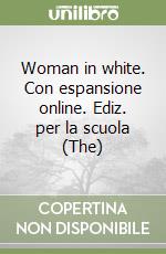 Woman in white. Con espansione online. Ediz. per la scuola (The) libro