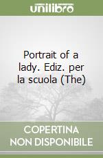 Portrait of a lady. Ediz. per la scuola (The) libro