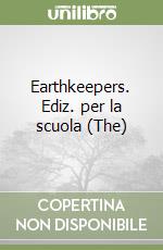 Earthkeepers. Ediz. per la scuola (The)