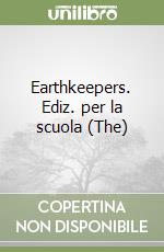 Earthkeepers. Ediz. per la scuola (The) libro