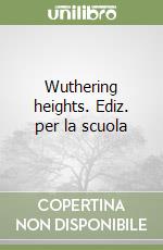 Wuthering heights. Ediz. per la scuola libro