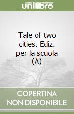 Tale of two cities. Ediz. per la scuola (A) libro