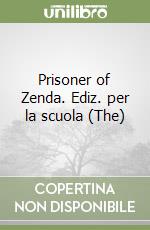 Prisoner of Zenda. Ediz. per la scuola (The) libro