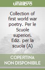 Collection of first world war poetry. Per le Scuole superiori. Ediz. per la scuola (A)