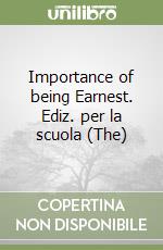 Importance of being Earnest. Ediz. per la scuola (The) libro