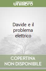 Davide e il problema elettrico libro