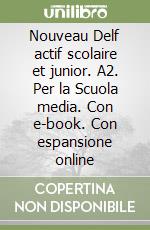 Nouveau Delf actif scolaire et junior. A2. Per la Scuola media. Con e-book. Con espansione online libro