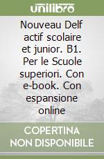 Nouveau Delf actif scolaire et junior. B1. Per le Scuole superiori. Con e-book. Con espansione online libro