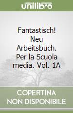 Fantastisch! Neu Arbeitsbuch. Per la Scuola media. Vol. 1A libro