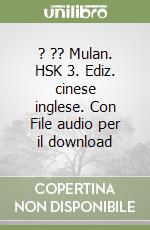 ? ?? Mulan. HSK 3. Ediz. cinese inglese. Con File audio per il download libro