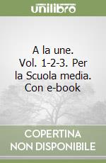 A la une. Vol. 1-2-3. Per la Scuola media. Con e-book libro