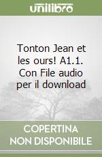 Tonton Jean et les ours! A1.1. Con File audio per il download libro