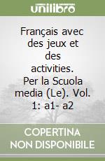 Français avec des jeux et des activities. Per la Scuola media (Le). Vol. 1: a1- a2 libro
