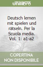 Deutsch lernen mit spielen und rätseln. Per la Scuola media. Vol. 1: a1-a2 libro