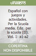 Español con juegos y actividades. Per la Scuola media. Ediz. per la scuola (El). Vol. 1: a1-a2 libro