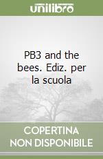 PB3 and the bees. Ediz. per la scuola libro